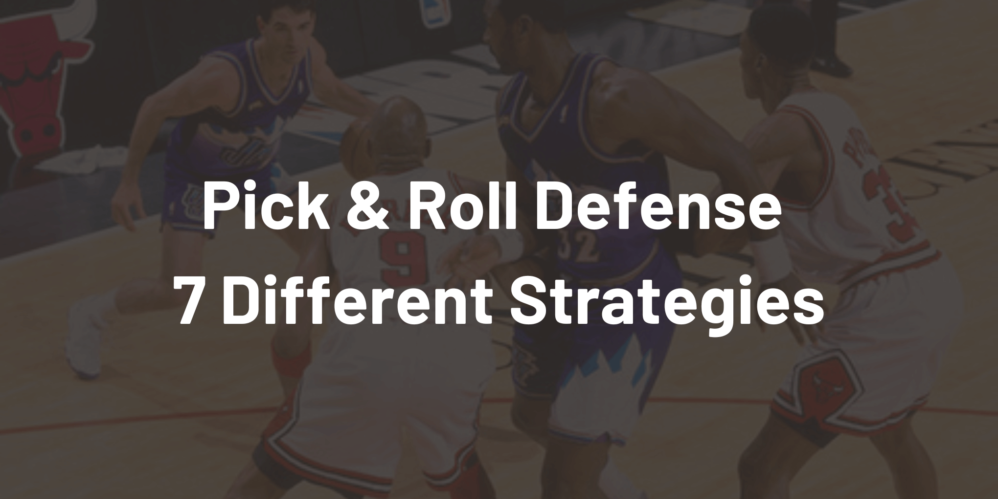 How to Defend the Pick & Roll – 7 Different Effective Strategies